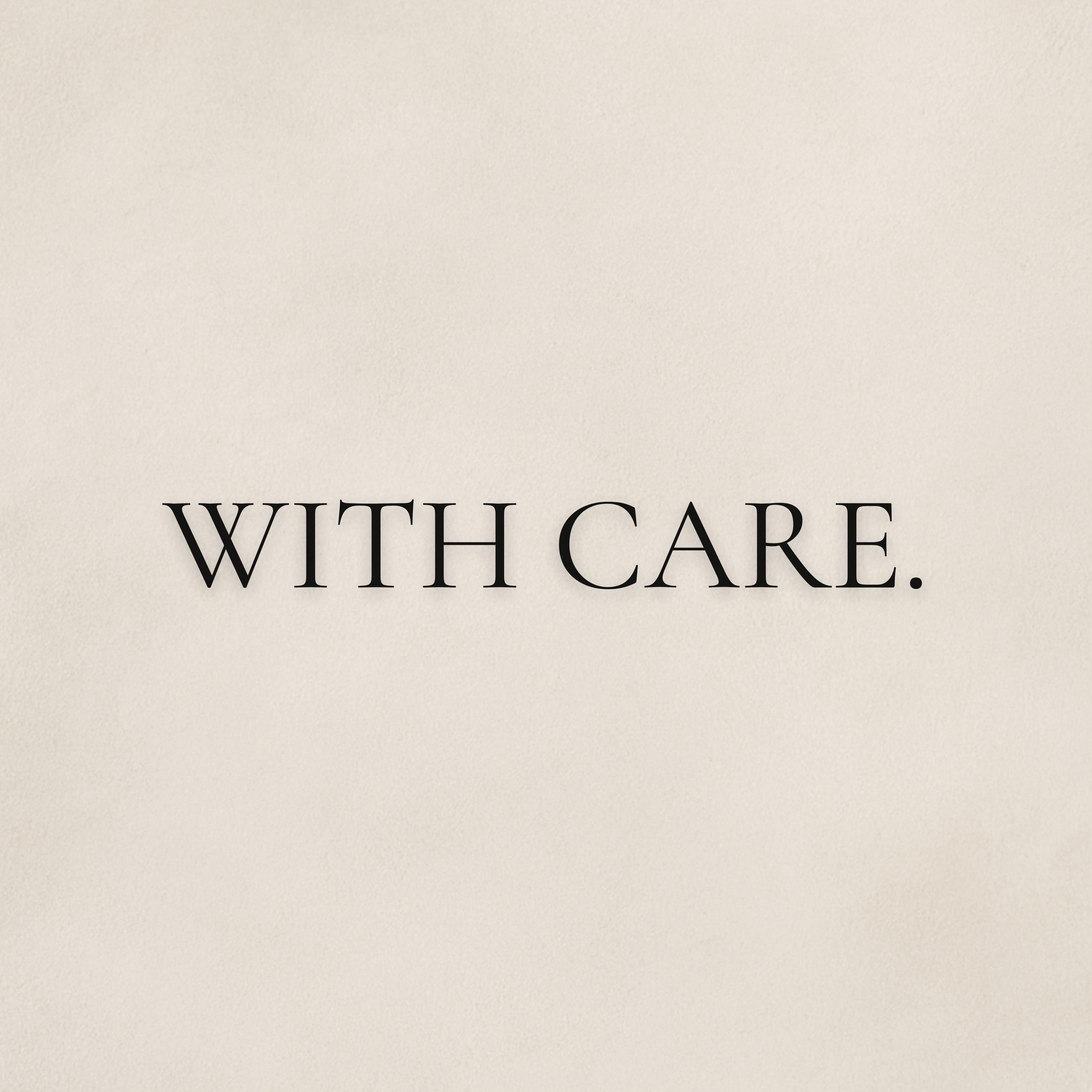 With Care.