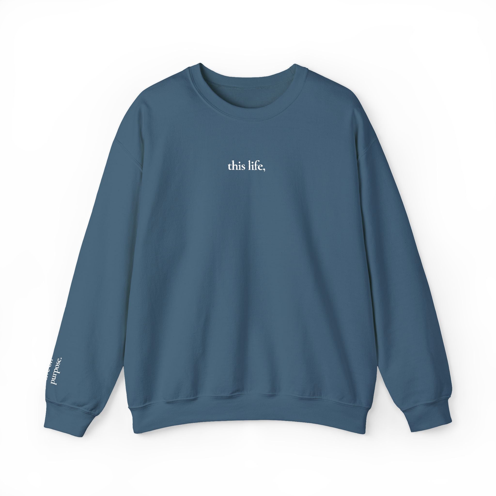 this life, / live on purpose. Crewneck