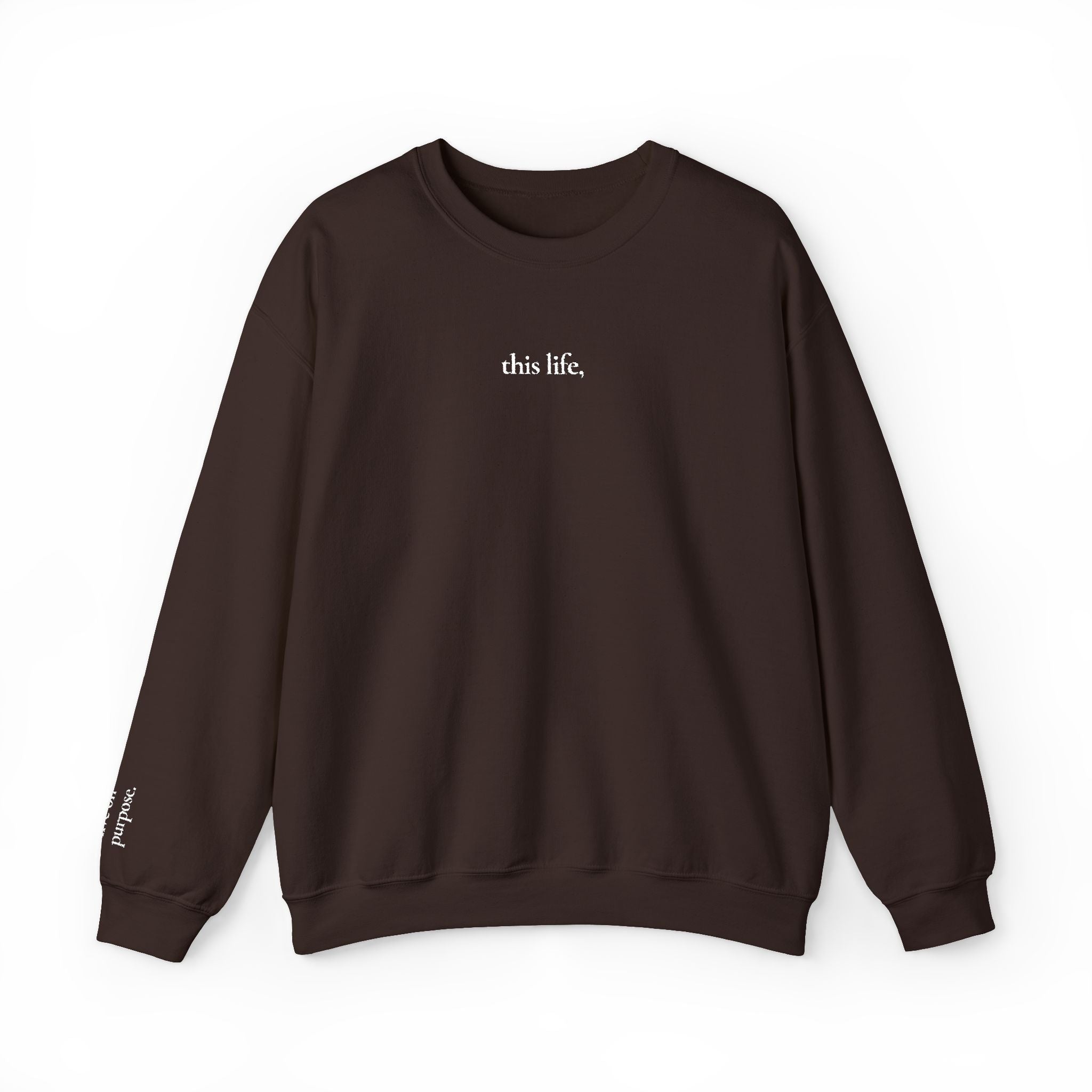 this life, / live on purpose. Crewneck
