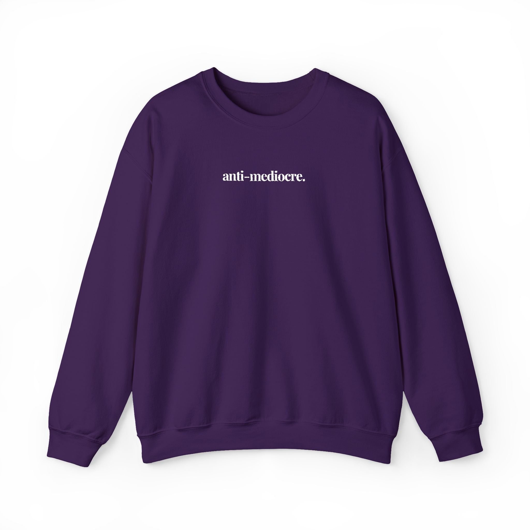 The “Anti-Mediocre.” Crewneck