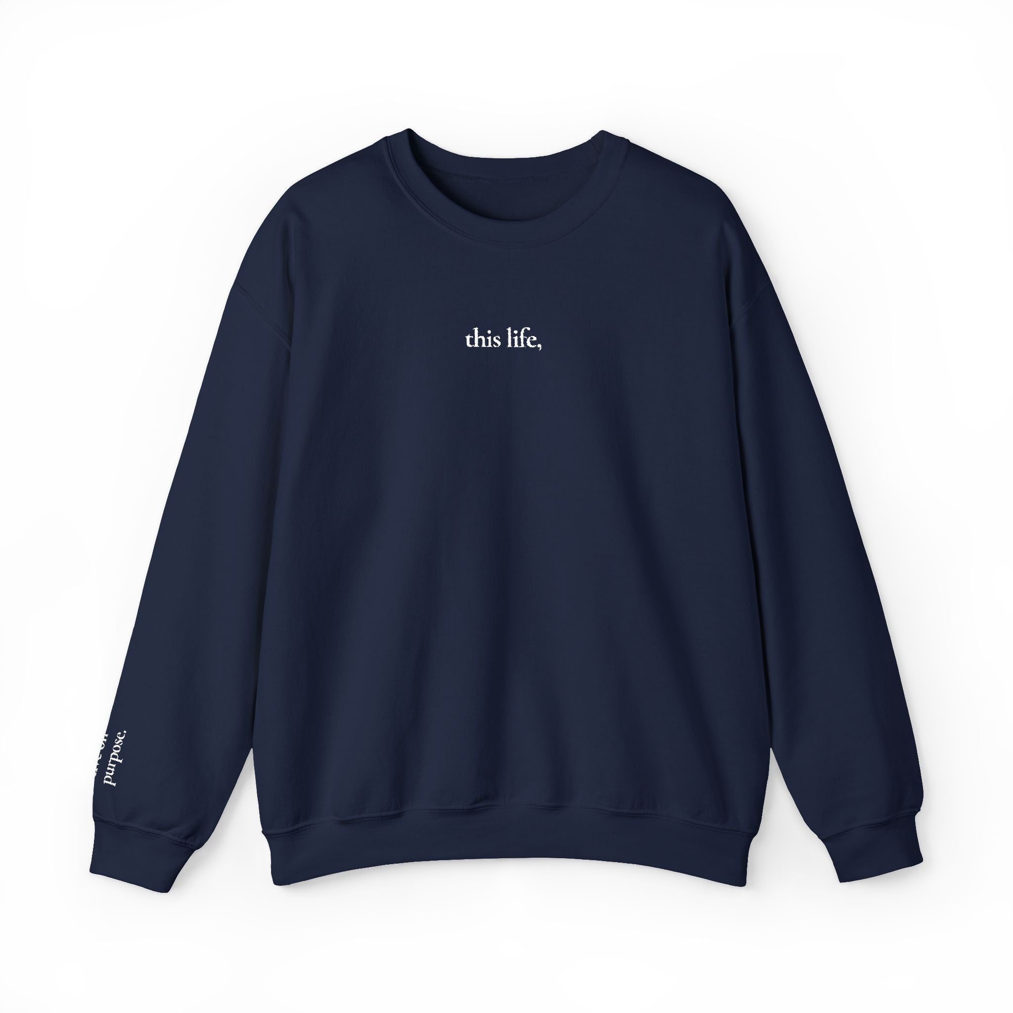 this life, / live on purpose. Crewneck