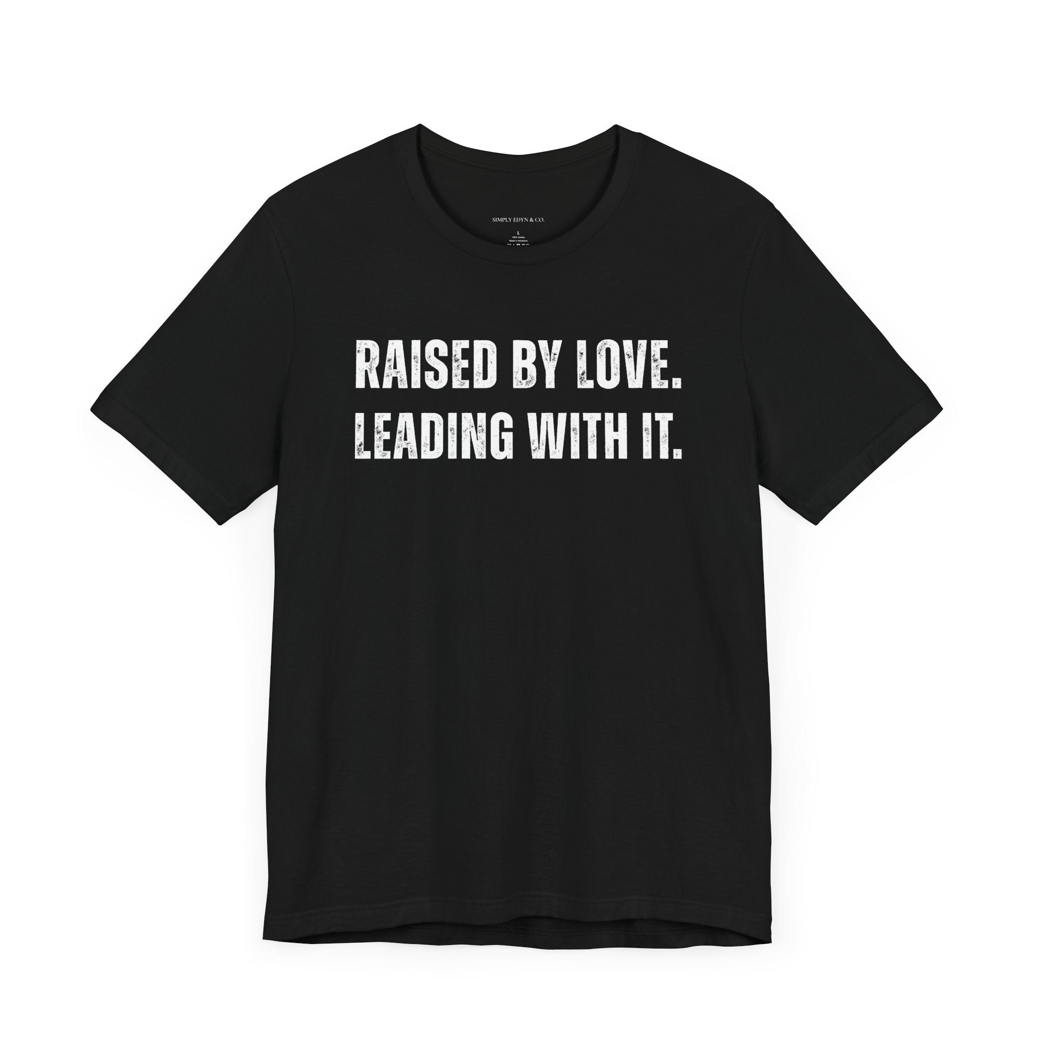 “RAISED BY LOVE. LEADING WITH IT.” Unisex Tee – Summer Signature Edition