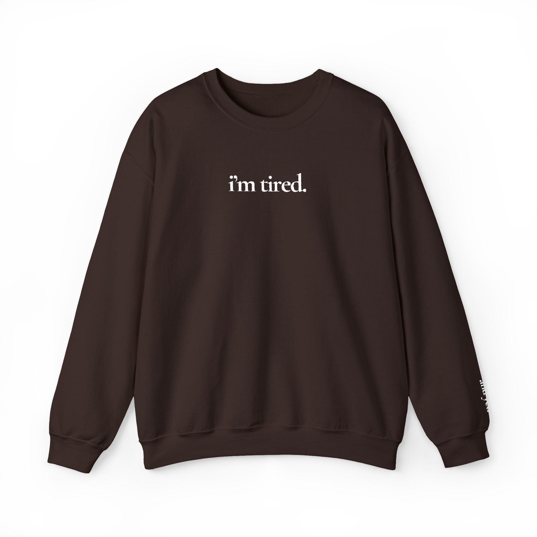 i’m tired. / and yet. — Crewneck