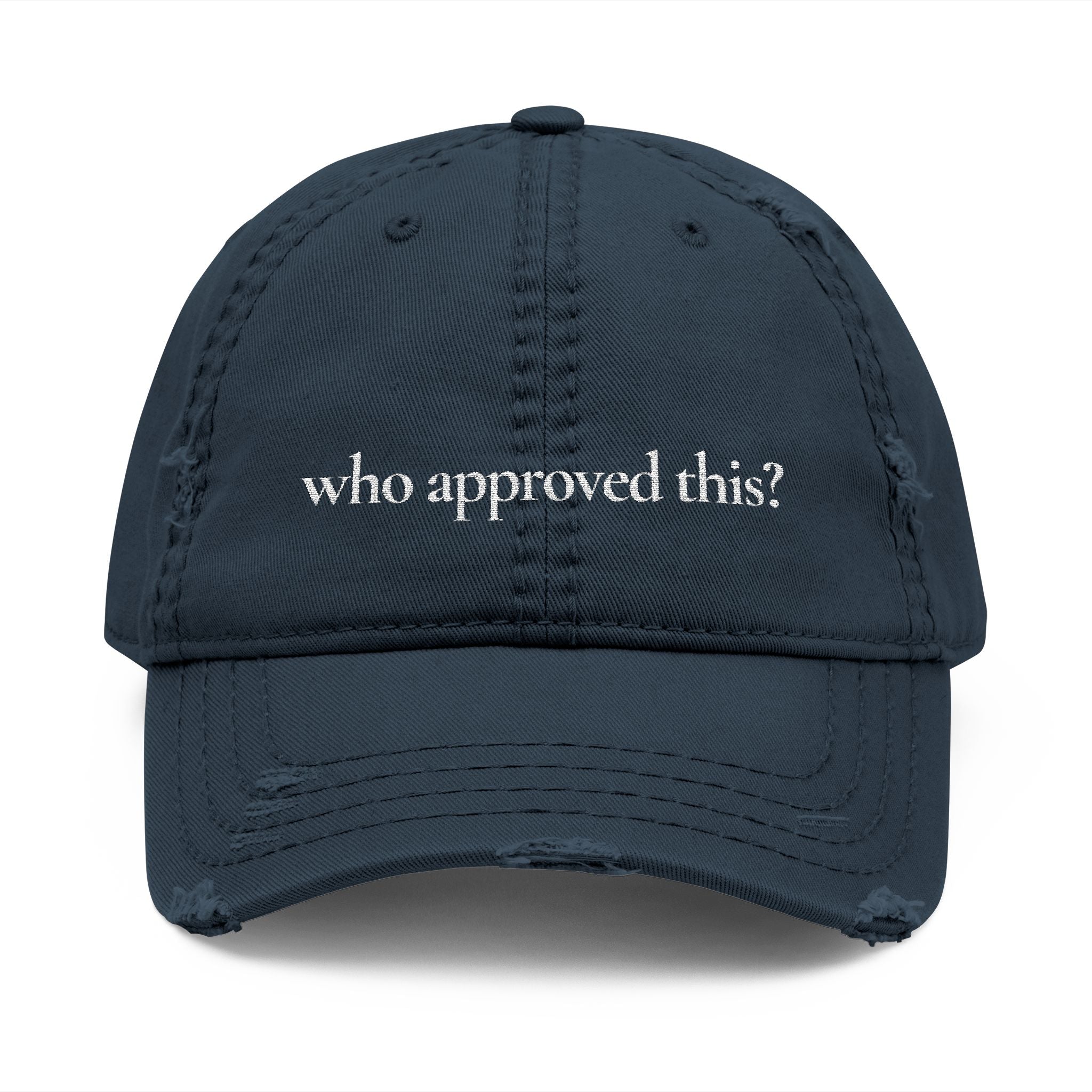 “who approved this?” distressed dad hat
