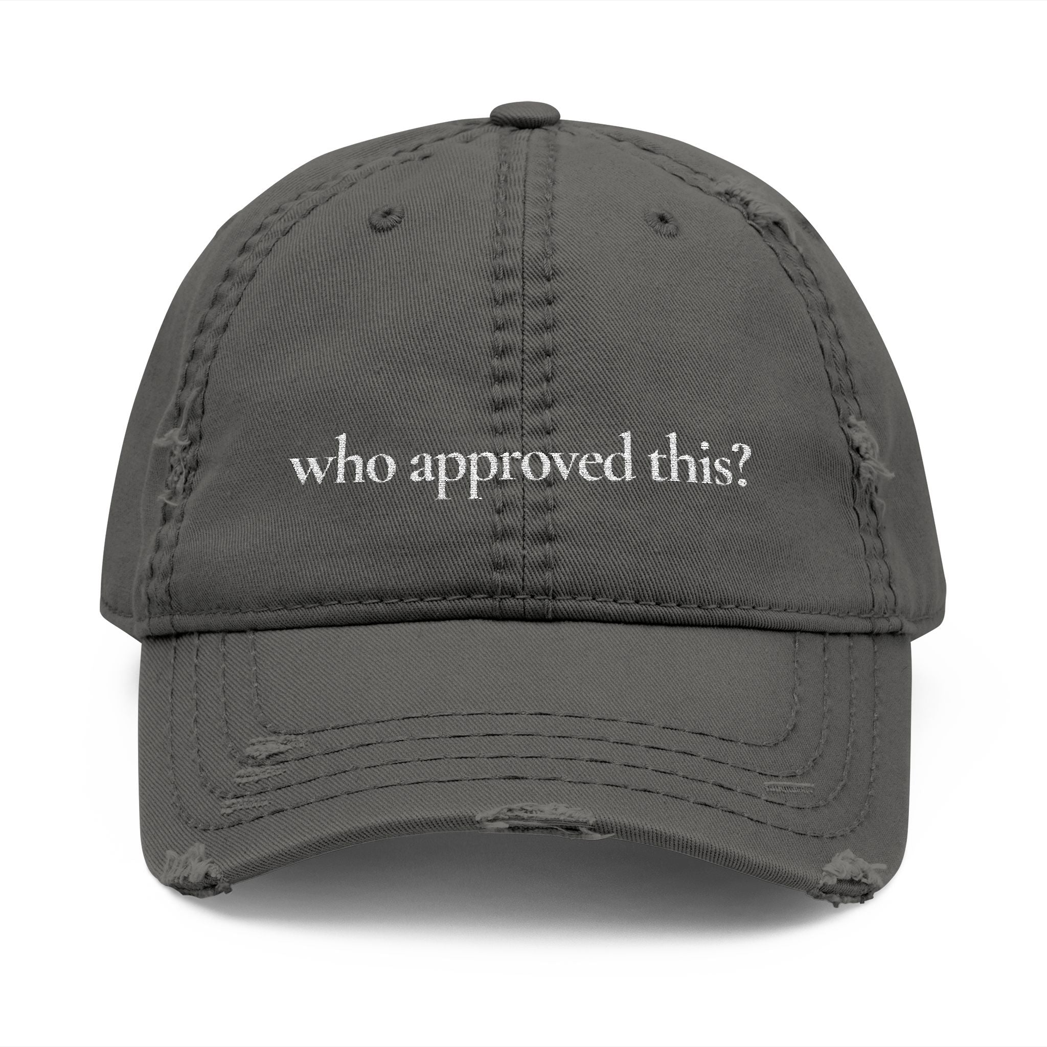 “who approved this?” distressed dad hat